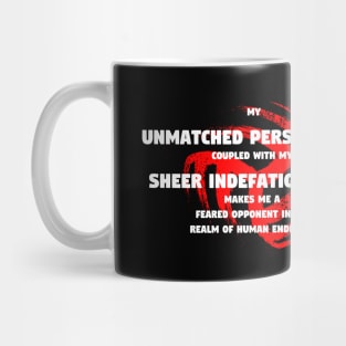 My unmatched perspicacity coupled with my sheer indefatigability makes me a feared opponent in any realm of human endeavor Mug